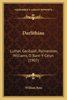 Darlithiau: Luther, Garibaldi, Palmerston, Williams, O Bant-Y-Celyn (1907) 1160353905 Book Cover