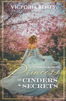 Princess of Cinders & Secrets: A Sweet Cinderella Retelling (The Seasons of Magic) B0GMRLBGRZ Book Cover