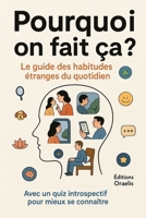 Pourquoi on fait ça ?: Le guide des habitudes étranges du quotidien (French Edition) B0F79YM69H Book Cover
