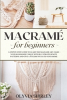 Macram� for Beginners: A step by step guide to learn the macrame art. Make your handmade unique with illustrated knots patterns and give a stylish touch to your home B091GLYZL7 Book Cover