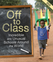 Off to Class: Incredible and Unusual Schools Around the World 1926818857 Book Cover