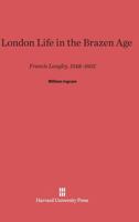 A London Life in the Brazen Age: Francis Langley Fifteen Forty-Eight to Sixteen Two 0674499298 Book Cover