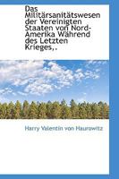 Das Militärsanitätswesen der Vereinigten Staaten von Nord-Amerika Während des Letzten Krieges,. 1110238517 Book Cover