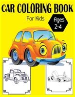 Car Coloring Book For Kids Ages 2-4: A Collection of Amazing Various Kinds Of Cars With High Quality Images! 1708063110 Book Cover