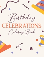 Birthday Celebrations Coloring Book: Cheerful Birthday Designs And Illustrations Of Cakes, Balloons, Party Hats, And More To Color B08HPM74DV Book Cover