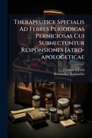 Therapeutice Specialis Ad Febres Periodicas Perniciosas Cui Subnectuntur Responsiones Jatro-apologeticae 1175625515 Book Cover