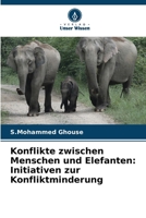 Konflikte zwischen Menschen und Elefanten: Initiativen zur Konfliktminderung 6209121306 Book Cover