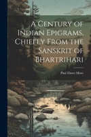 A Century of Indian Epigrams, Chiefly From the Sanskrit of Bhartrihari 1022158554 Book Cover