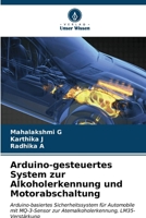 Arduino-gesteuertes System zur Alkoholerkennung und Motorabschaltung (German Edition) 6206915891 Book Cover