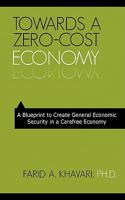 Towards A Zero-Cost Economy: A Blueprint to Create General Economic Security in a Carefree Economy 1440121680 Book Cover