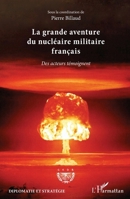 La grande aventure du nucléaire militaire français: Des acteurs témoignent (Diplomatie Et Stratégie) (French Edition) 2343095027 Book Cover