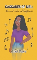 Cascades of Mel: The Mel-odies of Happiness | Vibrant Tales of Teenage by a Teenager | Laughter, Adventure and Bliss of Teenage Life 9360700975 Book Cover