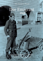 Der Emigrant 1968: Lebensgeschichten vom Pflanzen, Flucht und Geheimpolizei 3756892395 Book Cover
