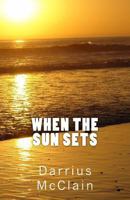 When the Sun Sets: Don't Live in the Shadows of Light 1477578455 Book Cover
