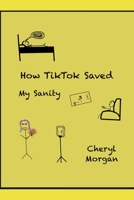How TikTok Saved My Sanity B0C9SLYMHG Book Cover