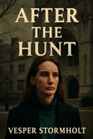 AFTER THE HUNT: THE WEIGHT OF TRUTH IN A WORLD OF DOUBT B0FTXLV17Q Book Cover