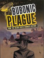 Bubonic Plague: How the Black Death Changed History 1543555071 Book Cover