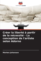 Créer la liberté à partir de la nécessité - La conception de l'artiste selon Adorno 6209557414 Book Cover