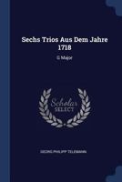 Sechs Trios Aus Dem Jahre 1718: G Major... 1377269272 Book Cover