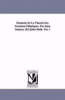 Elements de La Theorie Des Fonctions Elliptiques. Par Jules Tannery [Et] Jules Molk. Vol. 1 141818165X Book Cover