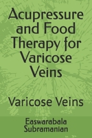 Acupressure and Food Therapy for Varicose Veins: Varicose Veins (Medical Books for Common People - Part 2) B0CQYYG75F Book Cover