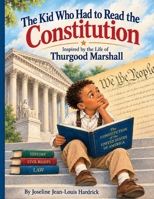 The Kid Who Had to Read the Constitution: Inspired by the Life of Thurgood Marshall 1958912751 Book Cover