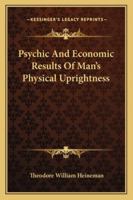 Psychic and Economic Results of Man's Physical Uprightness 1430491302 Book Cover