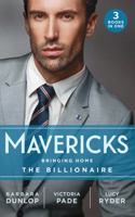 Mavericks: Bringing Home The Billionaire: His Stolen Bride (Chicago Sons) / to Catch a Camden / Resisting Her Rebel Hero 0263298388 Book Cover