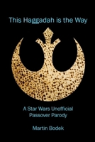 This Haggadah is The Way: A Star Wars Unofficial Passover Parody 1304854507 Book Cover