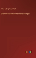 Erkenntnißtheoretische Untersuchungen (Classic Reprint) 3368493620 Book Cover
