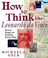 How to think like Leonardo Da Vinci: Seven Steps to Genius Every Day.