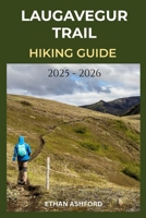 LAUGAVEGUR TRAIL HIKING GUIDE 2025 – 2026: Your Essential Companion to Iceland’s Most Famous Trek (The Explorer’s Footpath Series) B0FLVK9432 Book Cover