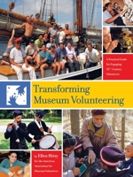 Transforming Museum Volunteering: A Practical Guide for Engaging 21st Century Volunteers 1425993931 Book Cover
