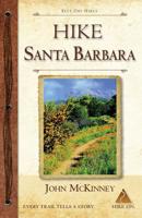HIKE Santa Barbara: Best Day Hikes in the Canyons & Foothills, Beach Hikes, too! 0934161798 Book Cover