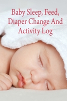 Baby Sleep, Feed, Diaper Change and Activity Log. (Cherry): A Write in Book to Track and Monitor Baby's Schedule of Daily Activities. 1701979292 Book Cover