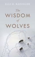 The Wisdom of Wolves: How Wolves Can Teach Us To Be More Human 0241346738 Book Cover