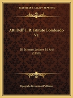 Atti Dell' I. R. Istituto Lombardo V1: Di Scienze, Lettere Ed Arti (1858) 1167700961 Book Cover