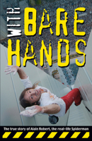 With Bare Hands: The true story of Alain Robert, the real-life Spiderman 9889979926 Book Cover