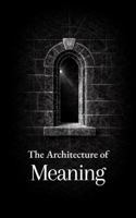 The Architecture of Meaning: Thirty Insights on Purpose, Suffering, and Response; Drawn from the Writings of Viktor Frankl (The Formation Series) B0GYDVBGMB Book Cover