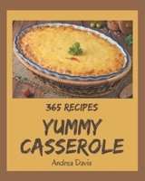 365 Yummy Casserole Recipes: I Love Yummy Casserole Cookbook! B08HG8YCKX Book Cover