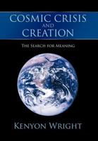 Cosmic Crisis and Creation: The Search for Meaning 1468503405 Book Cover