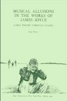 Musical Allusions In The Works Of James Joyce: Early Poetry Through 'Ulysses' 0873952480 Book Cover