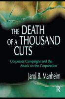 The Death of A Thousand Cuts: Corporate Campaigns and the Attack on the Corporation 1138989010 Book Cover