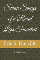 Swan Songs of a Road Less Traveled: A Collection B0G39JSBWR Book Cover