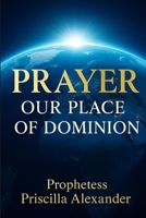 Prayer: Our Place Of Dominion B0FF4YNXL5 Book Cover
