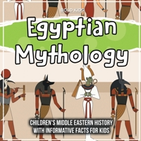 Egyptian Mythology: Children's Middle Eastern History With Informative Facts For Kids 1071709577 Book Cover