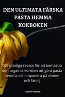 Den Ultimata Färska Pasta Hemma Kokboken 1837624925 Book Cover