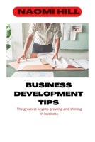 Business Development Tips: The greatest key to growing and glowing in business B0BM3B1S72 Book Cover