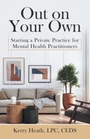 Out on Your Own: Starting a Private Practice for Mental Health Practitioners 1664287922 Book Cover