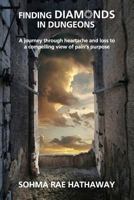 Finding Diamonds in Dungeons: A journey through heartache and loss to a compelling view of pain's purpose 1977815421 Book Cover